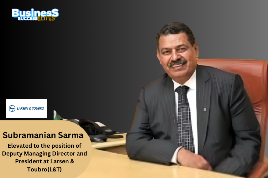 Larsen & Toubro (L&T) has announced the elevation of Subramanian Sarma to the role of Deputy Managing Director and President