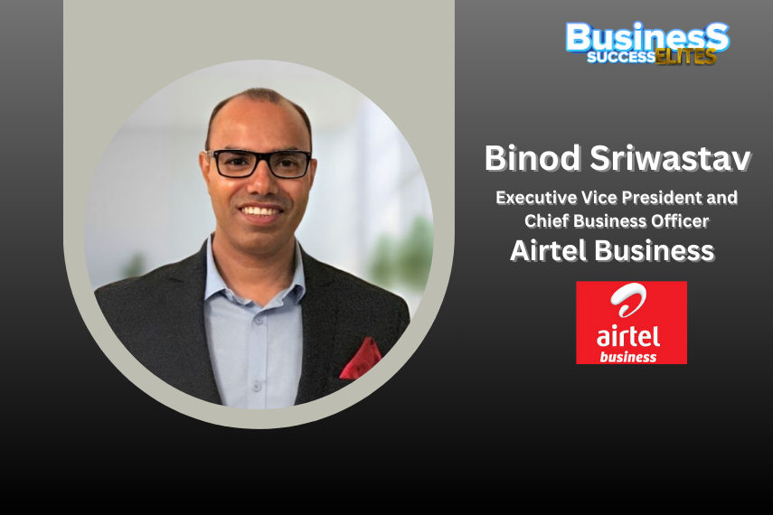 Binod Sriwastav Joins Airtel Business as Executive Vice President and Chief Business Officer – Global Business